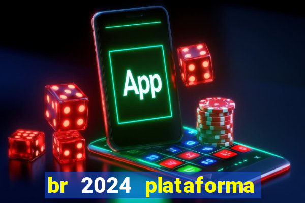 br 2024 plataforma de jogos